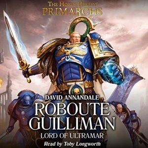 The Horus Heresy Warhammer 40k: Roboute Guilliman: Lord of Ultramar Hardcover